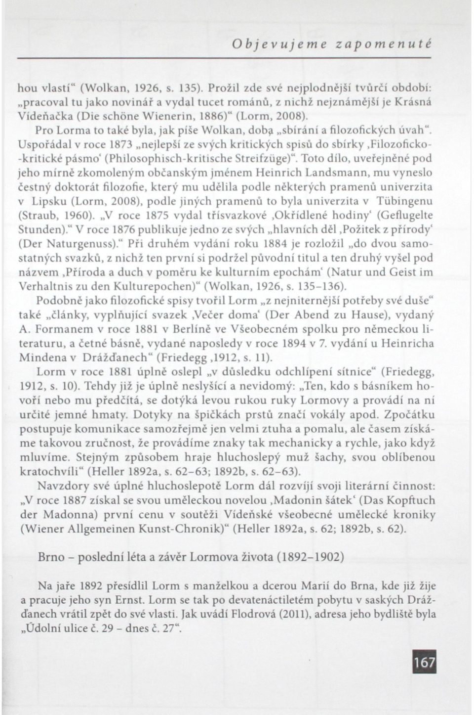 Pro Lorma to také byla, jak píše Wolkan, dob? sbírání a filozofických úvah". Uspořádal v roce 1873 nejlepší ze svých kritických spisů do sbírky.