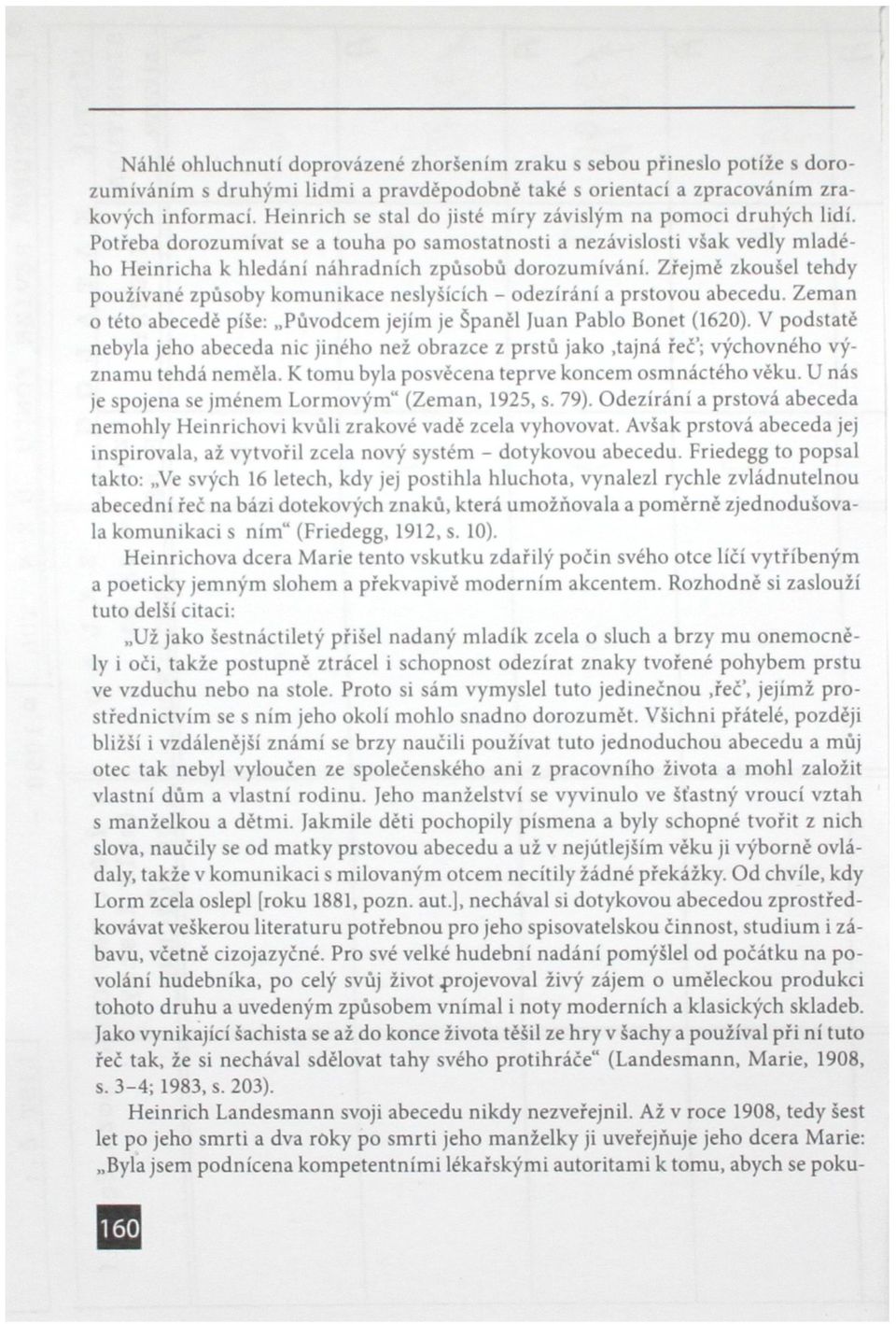 Zřejmé zkoušel tehdy používané způsoby komunikace neslyšících - odezírání a prstovou abecedu. Zeman o této abecedě píše: Původcem jejím je Španěl Juan Pablo Bonet (1620).