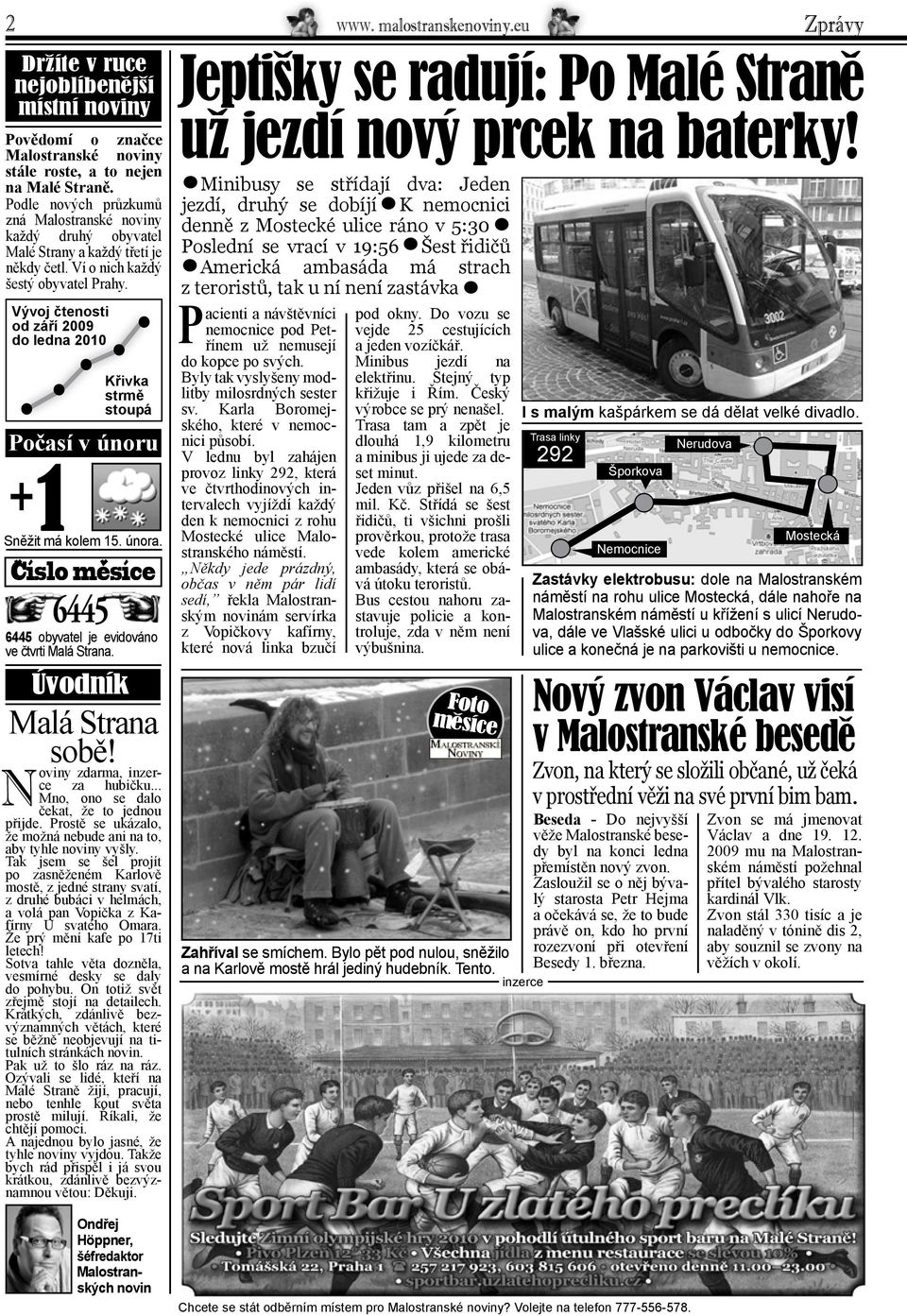 Vývoj čtenosti od září 2009 do ledna 2010 Počasí v únoru +1 Sněžit má kolem 15. února. Císlo mesíce 6445 obyvatel je evidováno ve čtvrti Malá Strana.