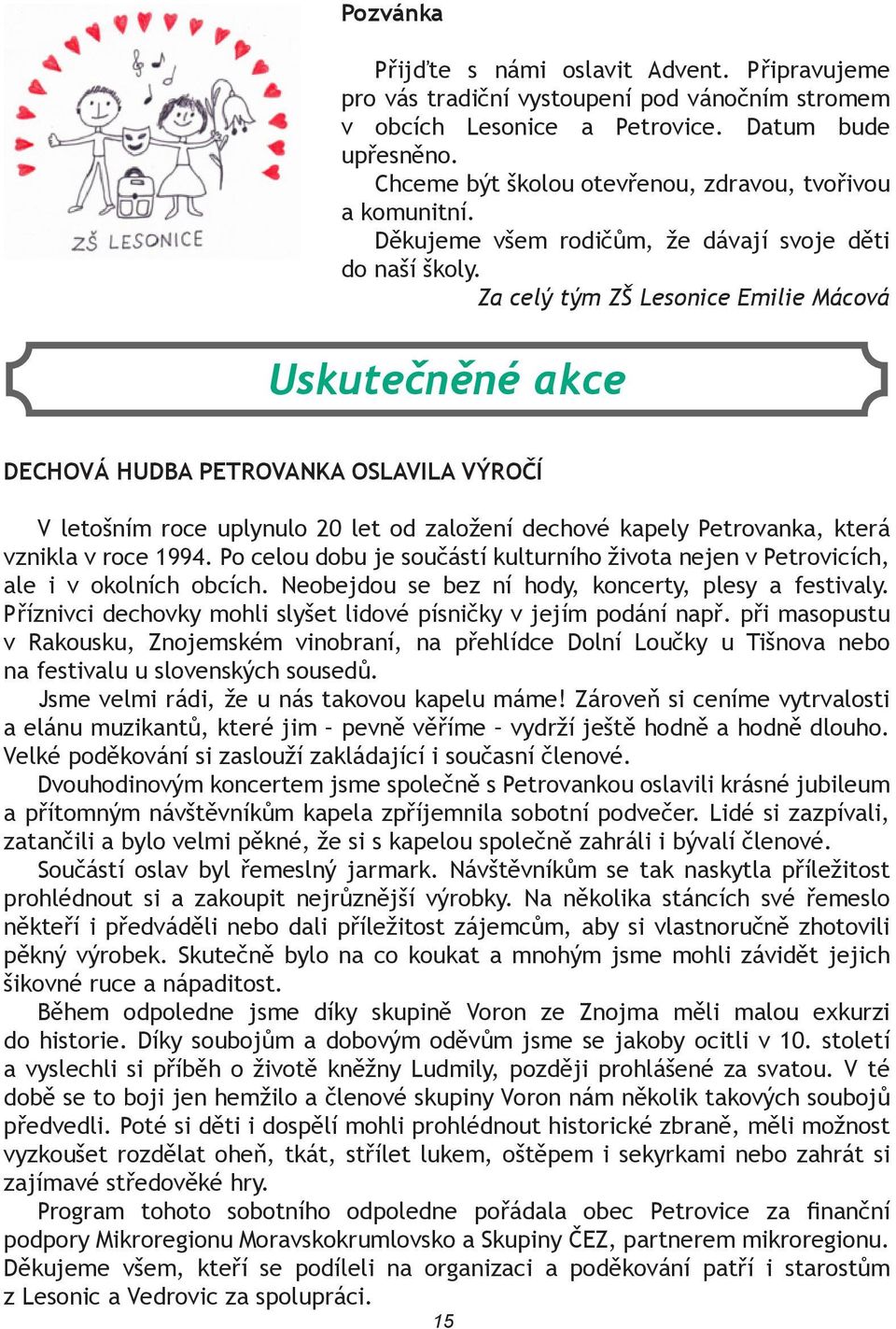 Za celý tým ZŠ Lesonice Emilie Mácová Uskutečněné akce DECHOVÁ HUDBA PETROVANKA OSLAVILA VÝROČÍ V letošním roce uplynulo 20 let od založení dechové kapely Petrovanka, která vznikla v roce 1994.