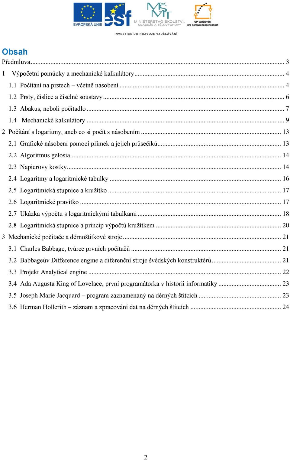 .. 14 2.4 Logaritmy a logaritmické tabulky... 16 2.5 Logaritmická stupnice a kružítko... 17 2.6 Logaritmické pravítko... 17 2.7 Ukázka výpočtu s logaritmickými tabulkami... 18 2.