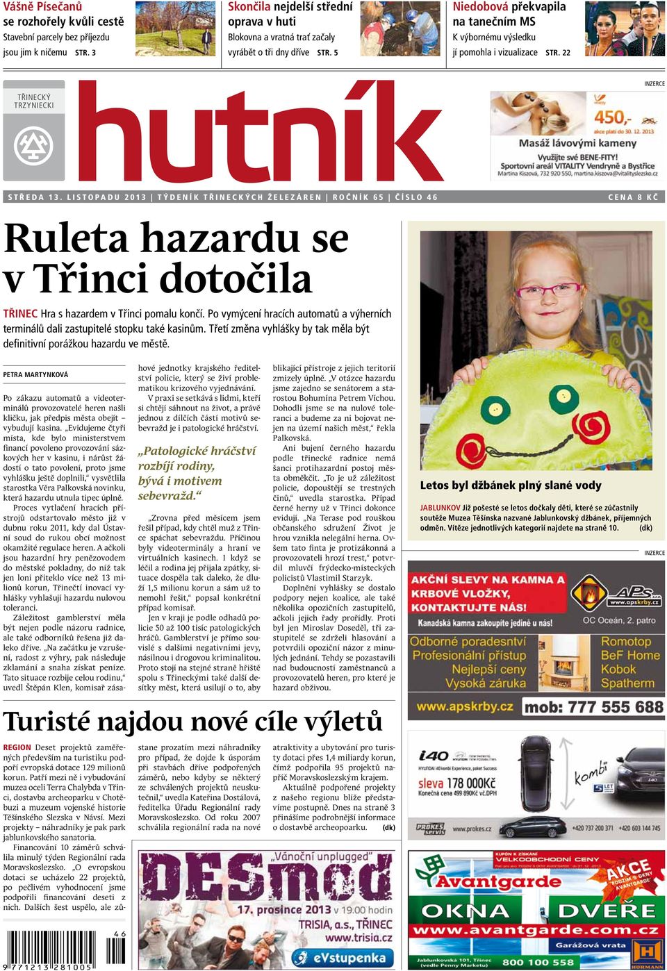 listopadu 2013 Týdeník Třineckých železáren Ročník 65 číslo 46 cena 8 Kč Ruleta hazardu se v Třinci dotočila Třinec Hra s hazardem v Třinci pomalu končí.