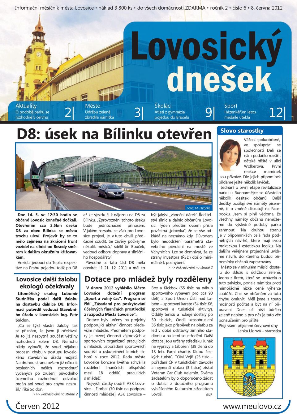 Bílinku otevřen Dne 14. 5. ve 12:30 hodin se občané Lovosic konečně dočkali. Otevřením cca 3,5km úseku D8 za obec Bílinka se městu trochu uleví.