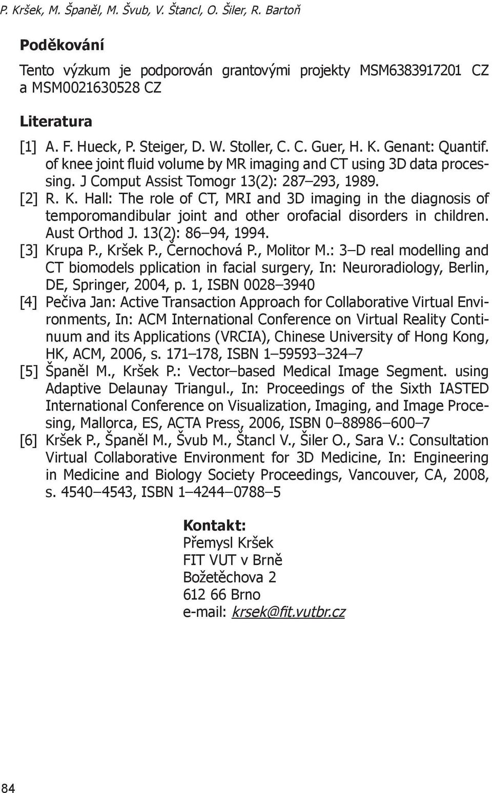 Aust Orthod J. 13(2): 86 94, 1994. [3] Krupa P., Kršek P., Černochová P., Molitor M.