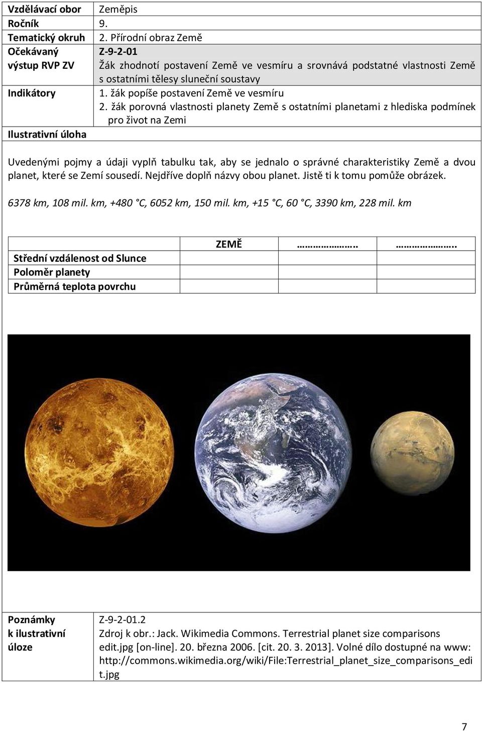 žák porovná vlastnosti planety Země s ostatními planetami z hlediska podmínek pro život na Zemi Uvedenými pojmy a údaji vyplň tabulku tak, aby se jednalo o správné charakteristiky Země a dvou planet,