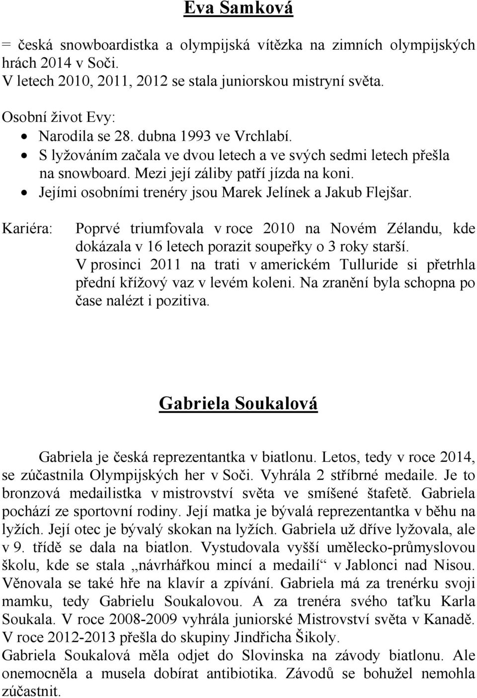 Kariéra: Poprvé triumfovala v roce 2010 na Novém Zélandu, kde dokázala v 16 letech porazit soupeřky o 3 roky starší.