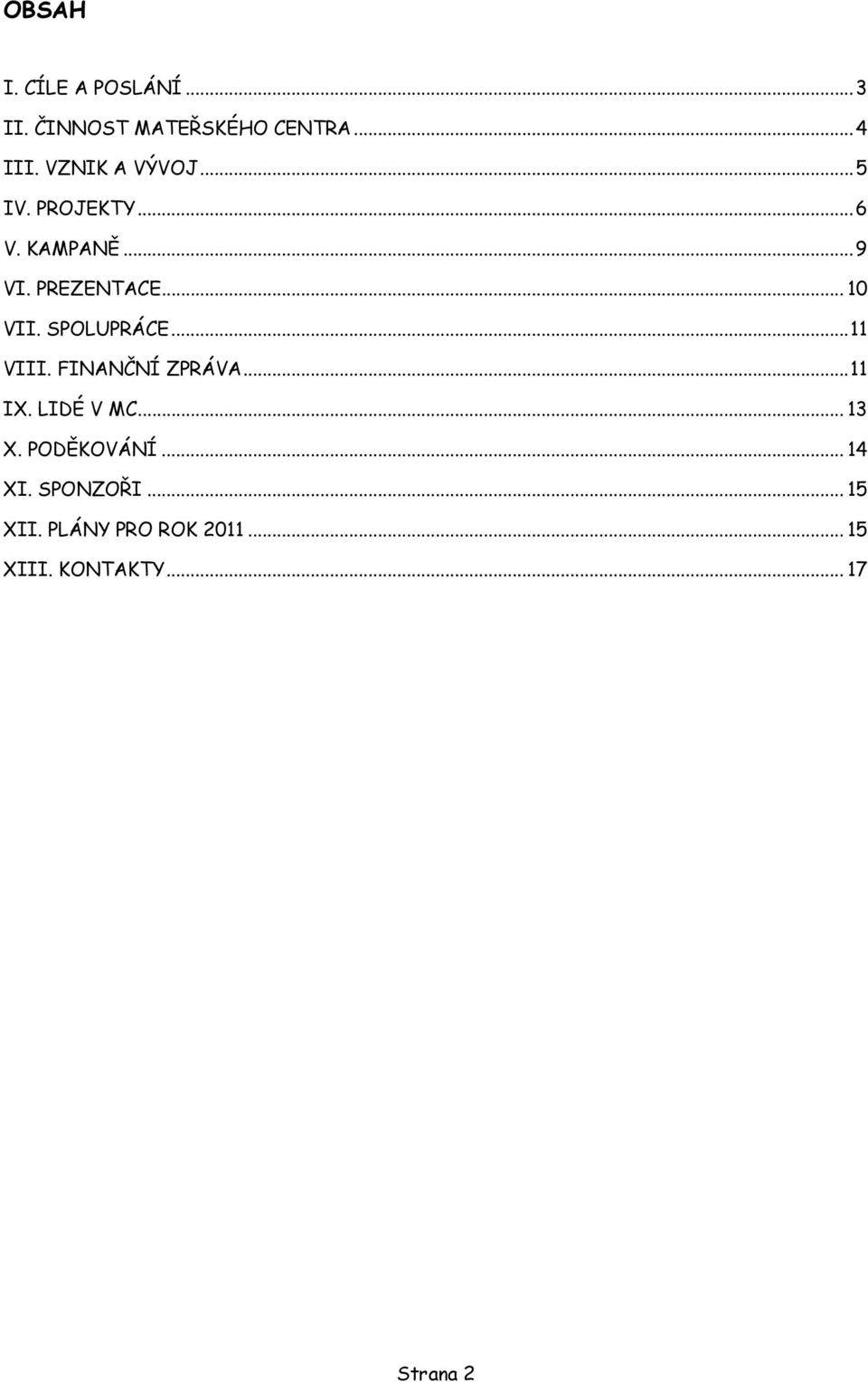 SPOLUPRÁCE... 11 VIII. FINANČNÍ ZPRÁVA... 11 IX. LIDÉ V MC... 13 X.