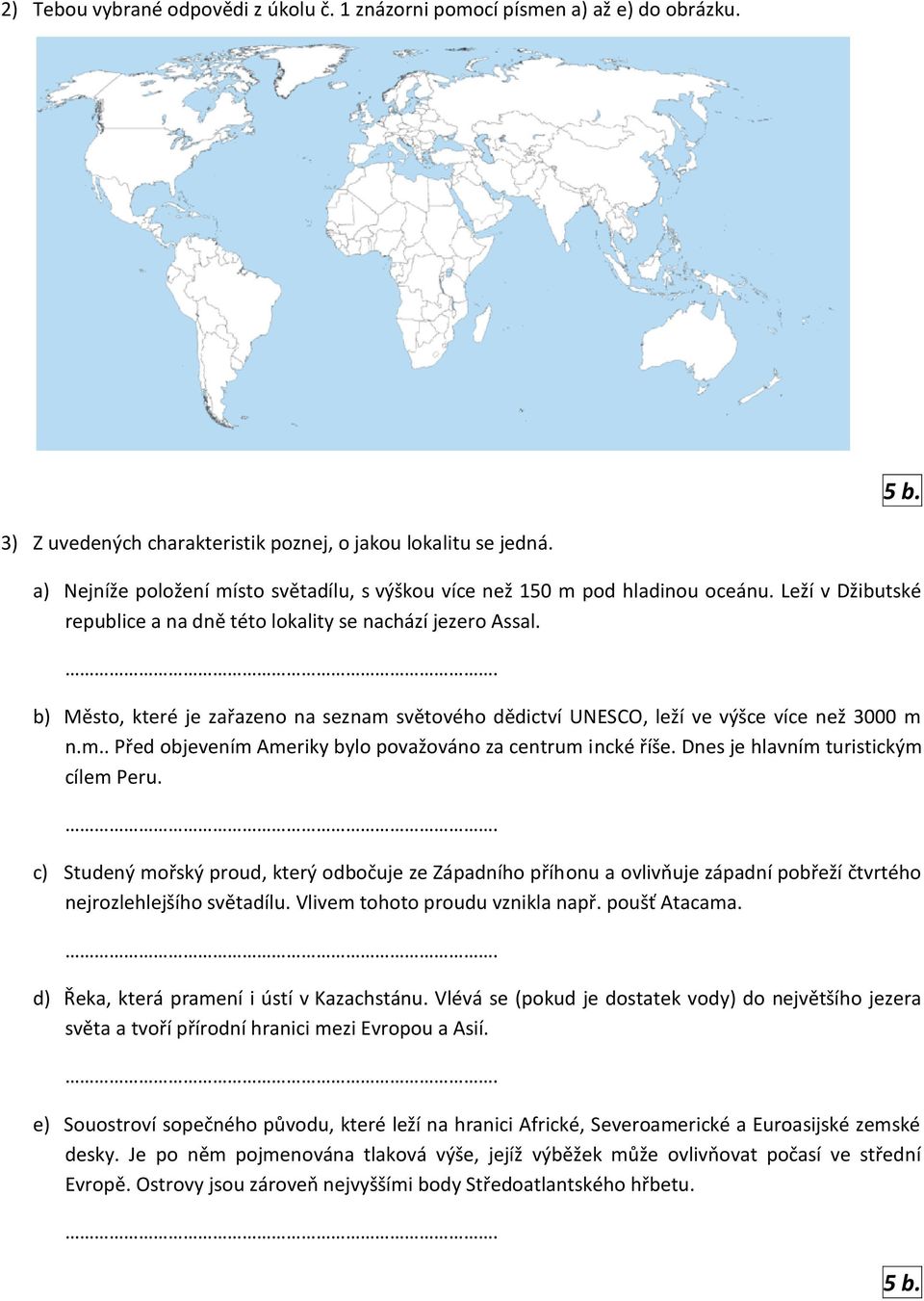 . b) Město, které je zařazeno na seznam světového dědictví UNESCO, leží ve výšce více než 3000 m n.m.. Před objevením Ameriky bylo považováno za centrum incké říše.