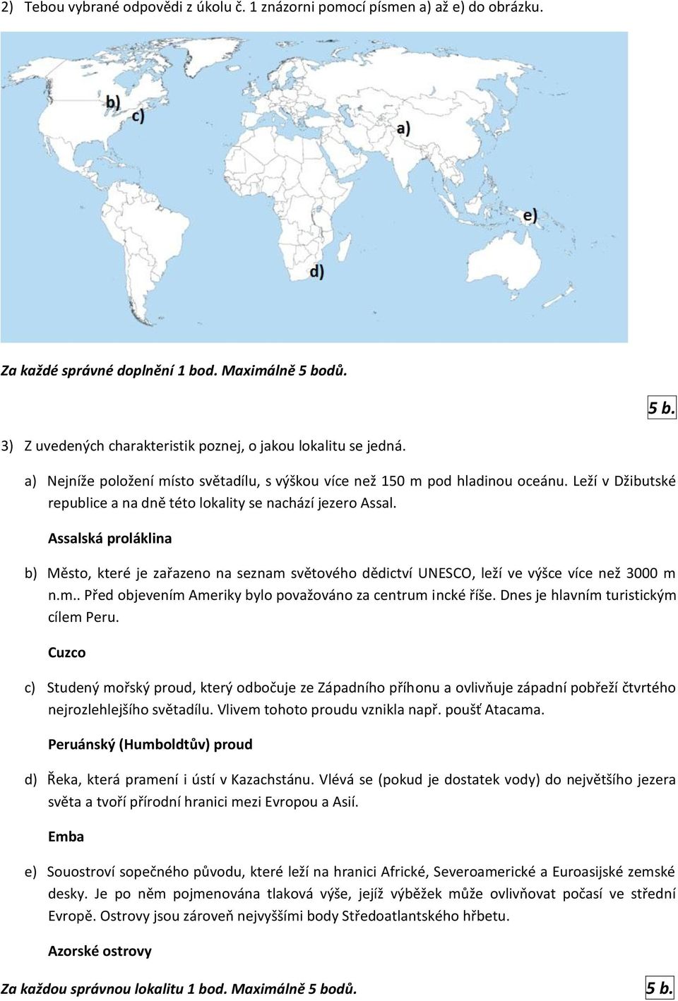 Assalská proláklina b) Město, které je zařazeno na seznam světového dědictví UNESCO, leží ve výšce více než 3000 m n.m.. Před objevením Ameriky bylo považováno za centrum incké říše.