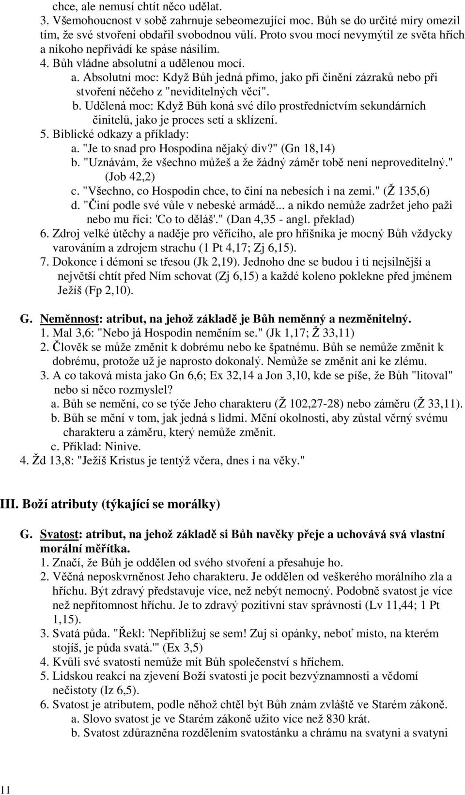 b. Udělená moc: Kdyţ Bůh koná své dílo prostřednictvím sekundárních činitelů, jako je proces setí a sklízení. 5. Biblické odkazy a příklady: a. "Je to snad pro Hospodina nějaký div?" (Gn 18,14) b.