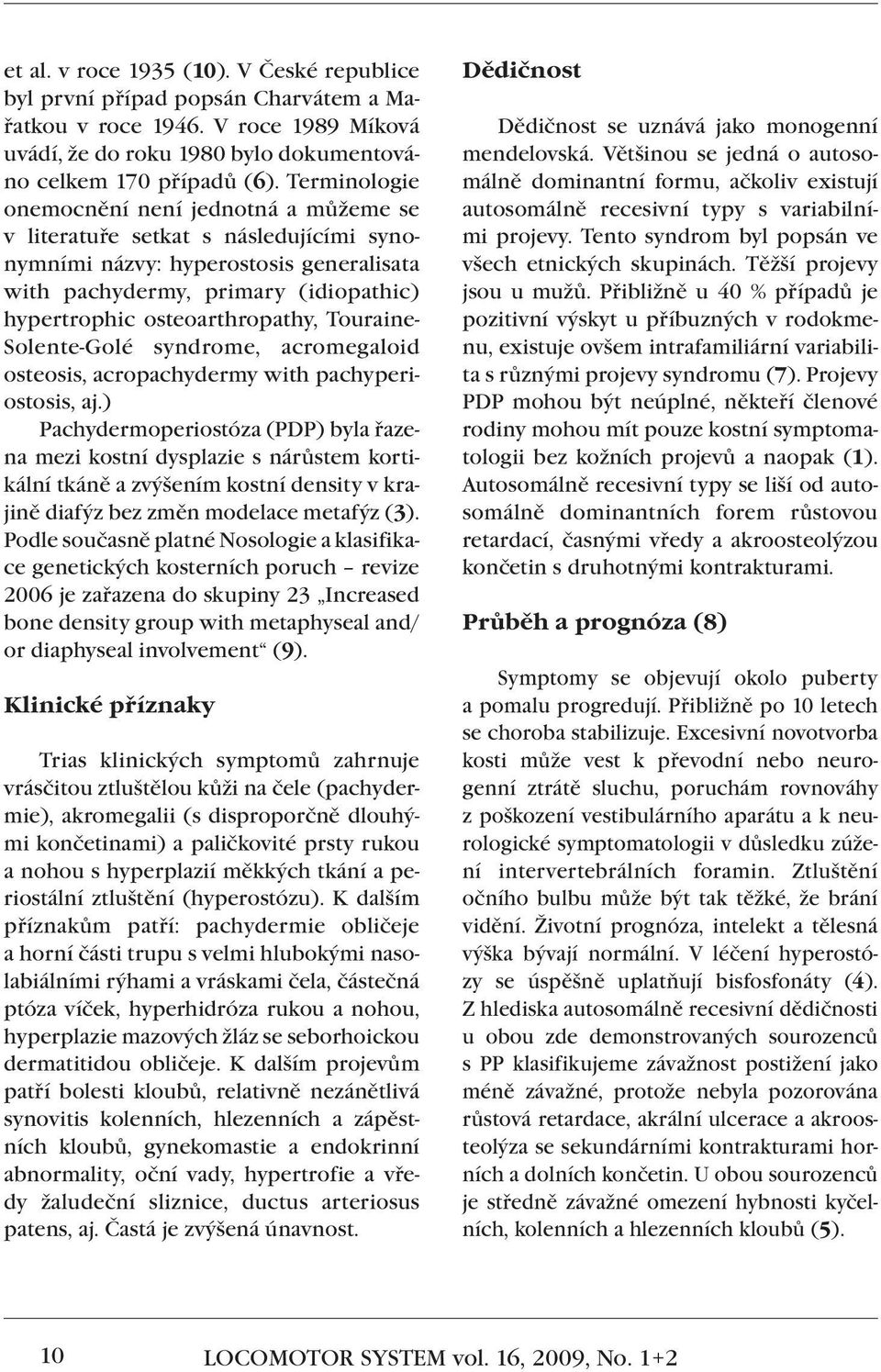 Touraine- Solente-Golé syndrome, acromegaloid osteosis, acropachydermy with pachyperiostosis, aj.
