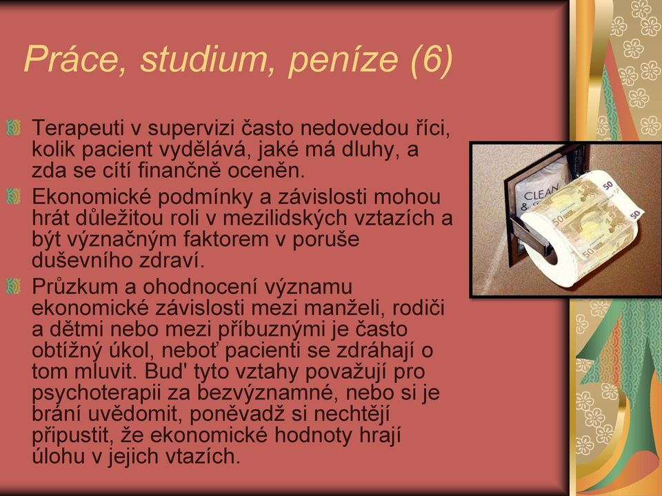 Průzkum a ohodnocení významu ekonomické závislosti mezi manţeli, rodiči a dětmi nebo mezi příbuznými je často obtíţný úkol, neboť pacienti se zdráhají o