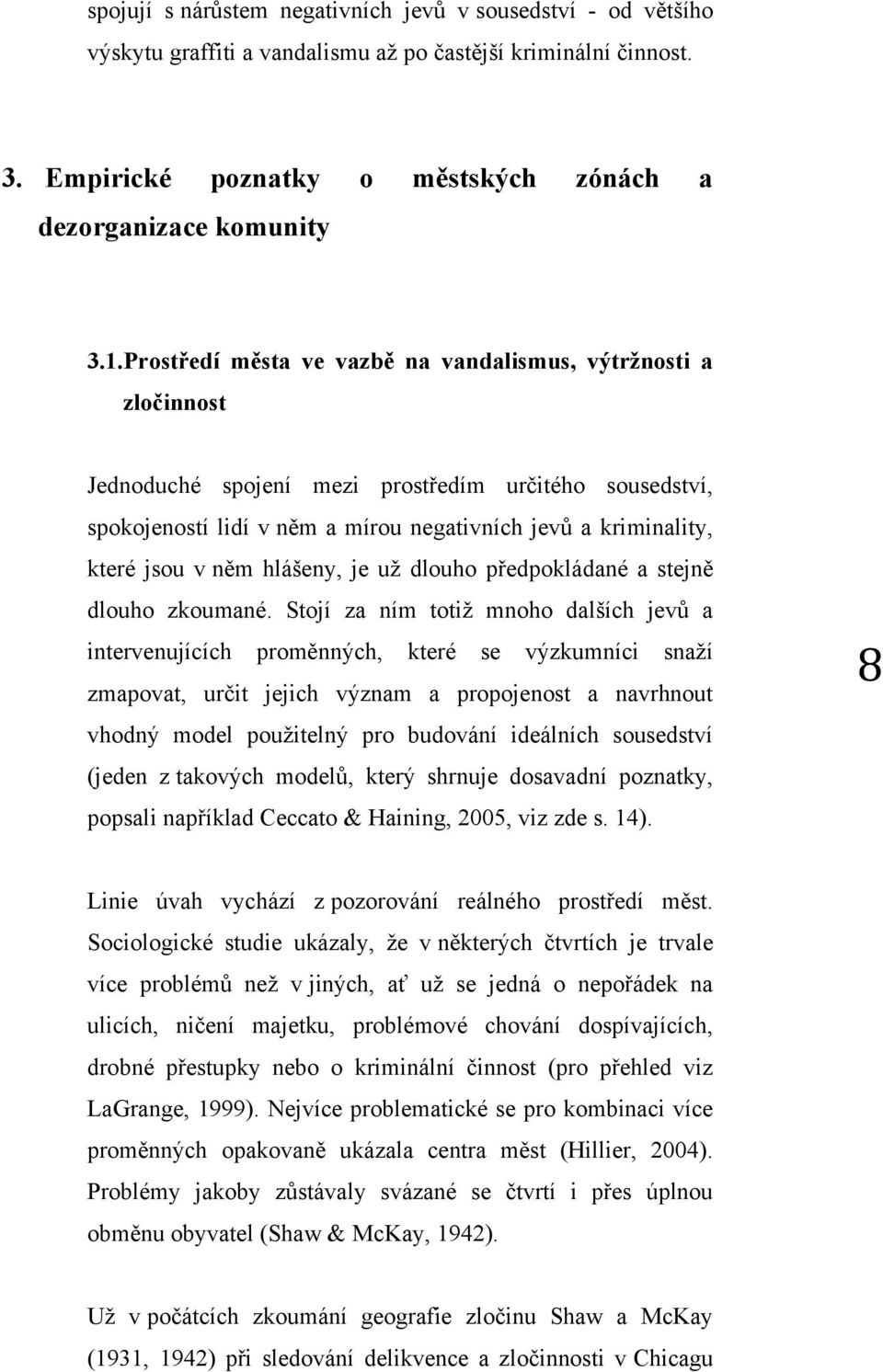 něm hlášeny, je už dlouho předpokládané a stejně dlouho zkoumané.