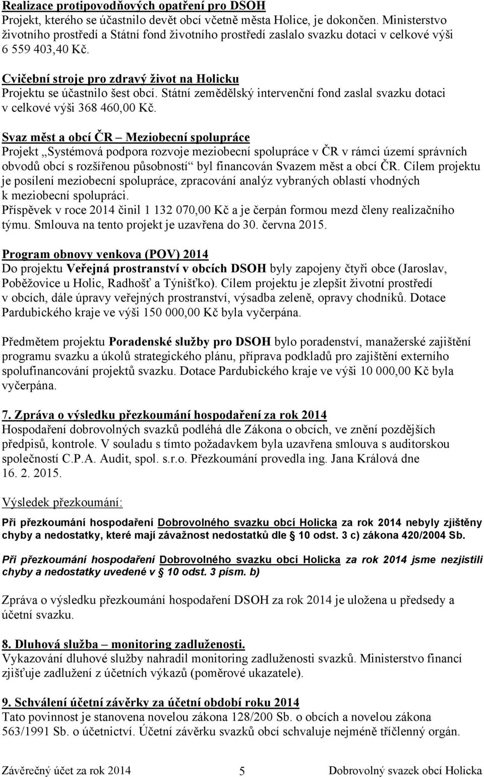 Státní zemědělský intervenční fond zaslal svazku dotaci v celkové výši 368 460,00 Kč.