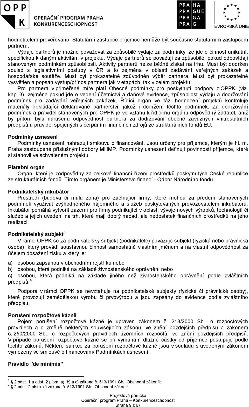 Výdaje partnerů se považují za způsobilé, pokud odpovídají stanoveným podmínkám způsobilosti. Aktivity partnerů nelze běžně získat na trhu.