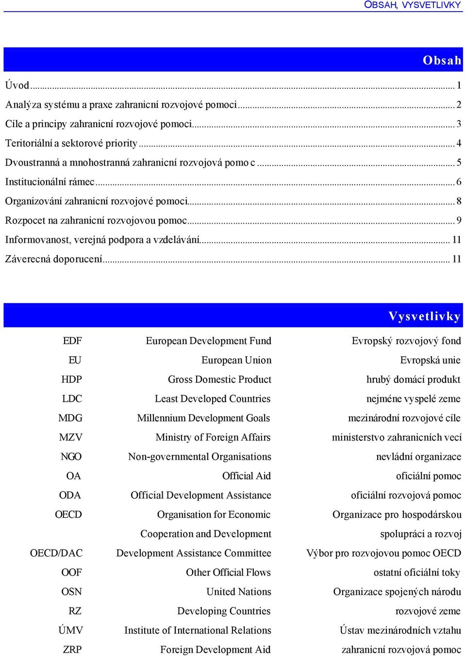 .. 9 Informovanost, verejná podpora a vzdelávání... 11 Záverecná doporucení.