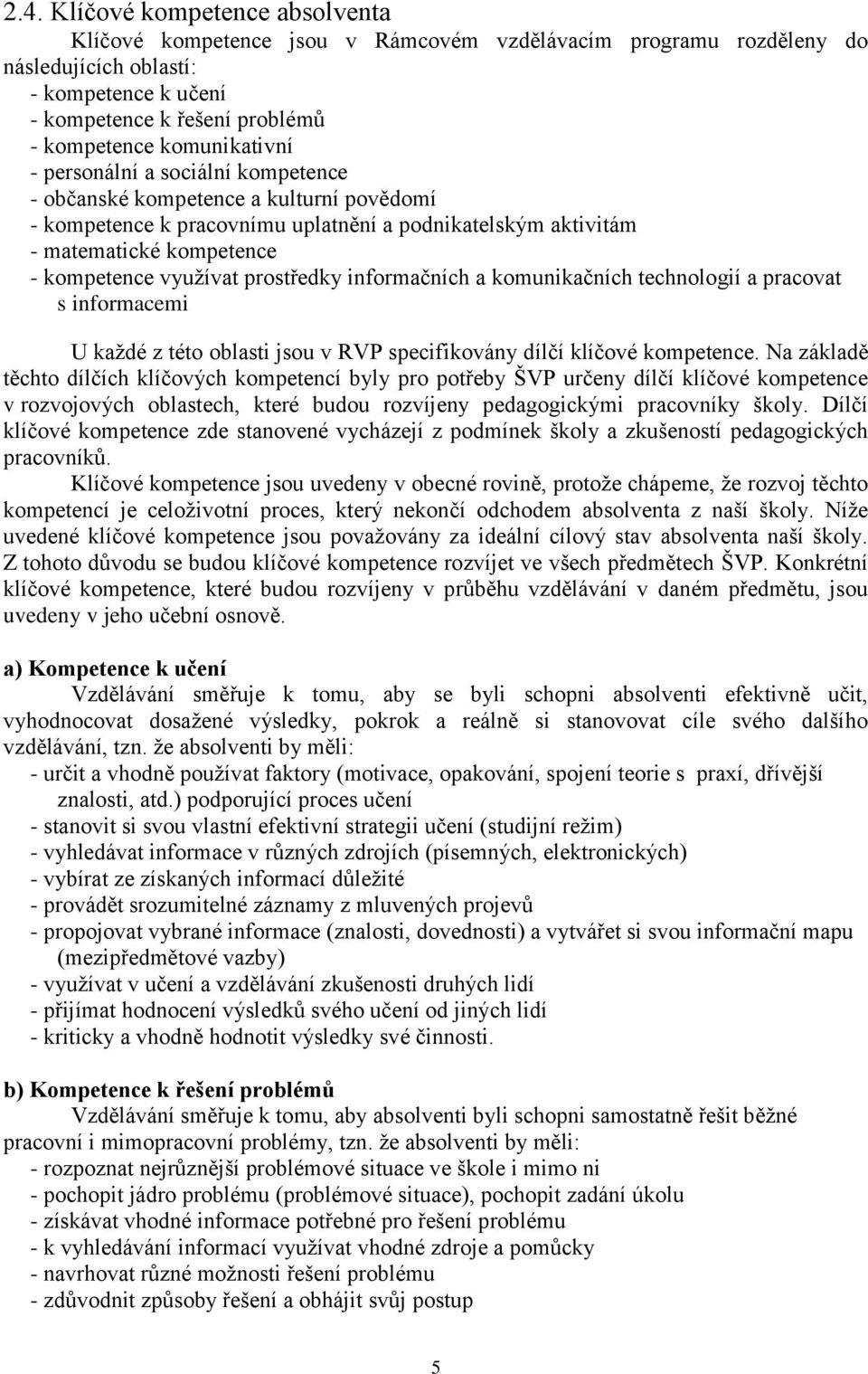 využívat prostředky informačních a komunikačních technologií a pracovat s informacemi U každé z této oblasti jsou v RVP specifikovány dílčí klíčové kompetence.