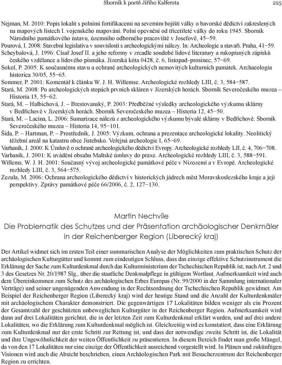 2008: Stavební legislativa v souvislosti s archeologickými nálezy. In: Archeologie a stavaři. Praha, 41 59. Scheybalová, J. 1996: Císař Josef II.