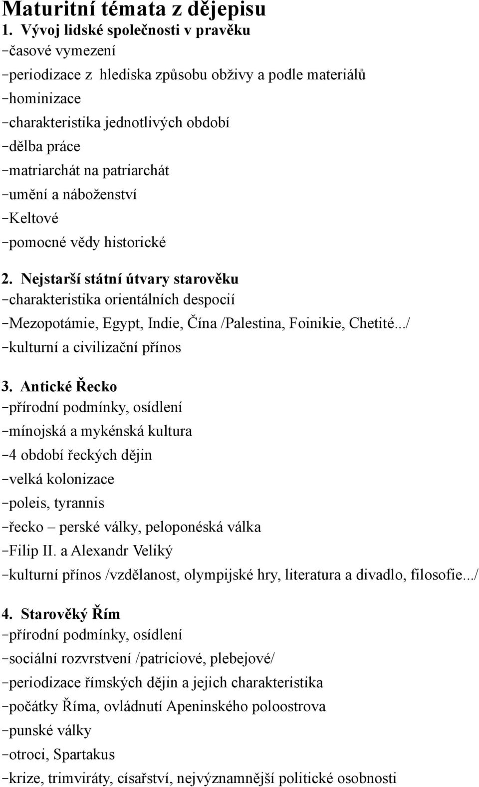 a náboženství Keltové pomocné vědy historické 2. Nejstarší státní útvary starověku charakteristika orientálních despocií Mezopotámie, Egypt, Indie, Čína /Palestina, Foinikie, Chetité.