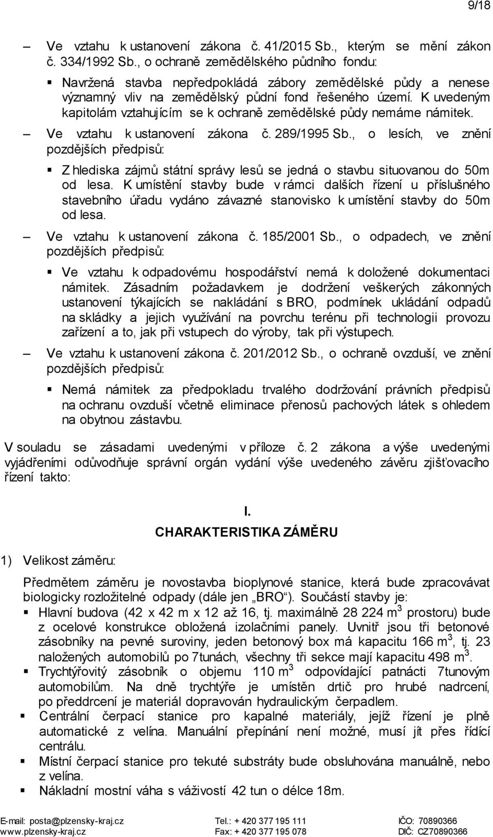 K uvedeným kapitolám vztahujícím se k ochraně zemědělské půdy nemáme námitek. Ve vztahu k ustanovení zákona č. 289/1995 Sb.