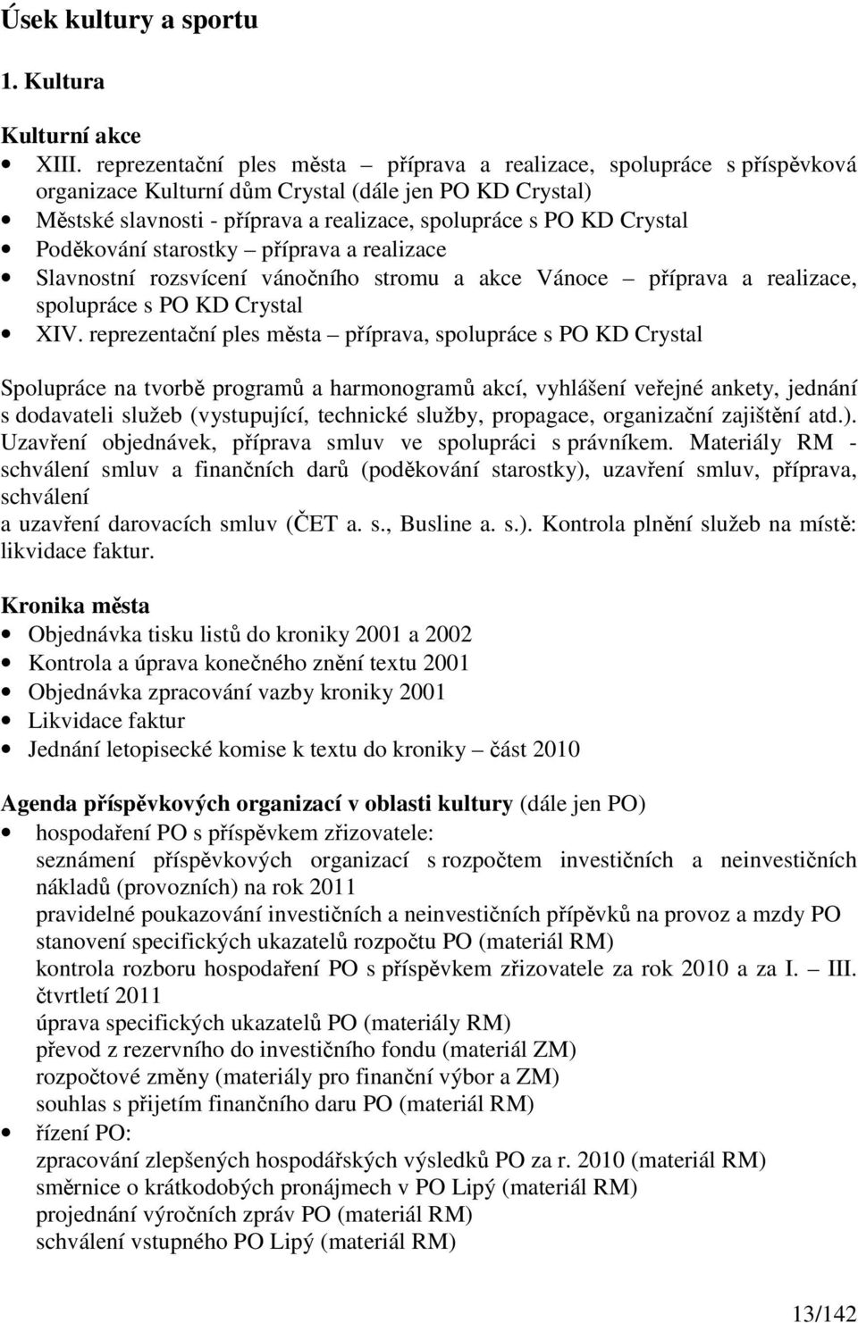 Poděkování starostky příprava a realizace Slavnostní rozsvícení vánočního stromu a akce Vánoce příprava a realizace, spolupráce s PO KD Crystal XIV.