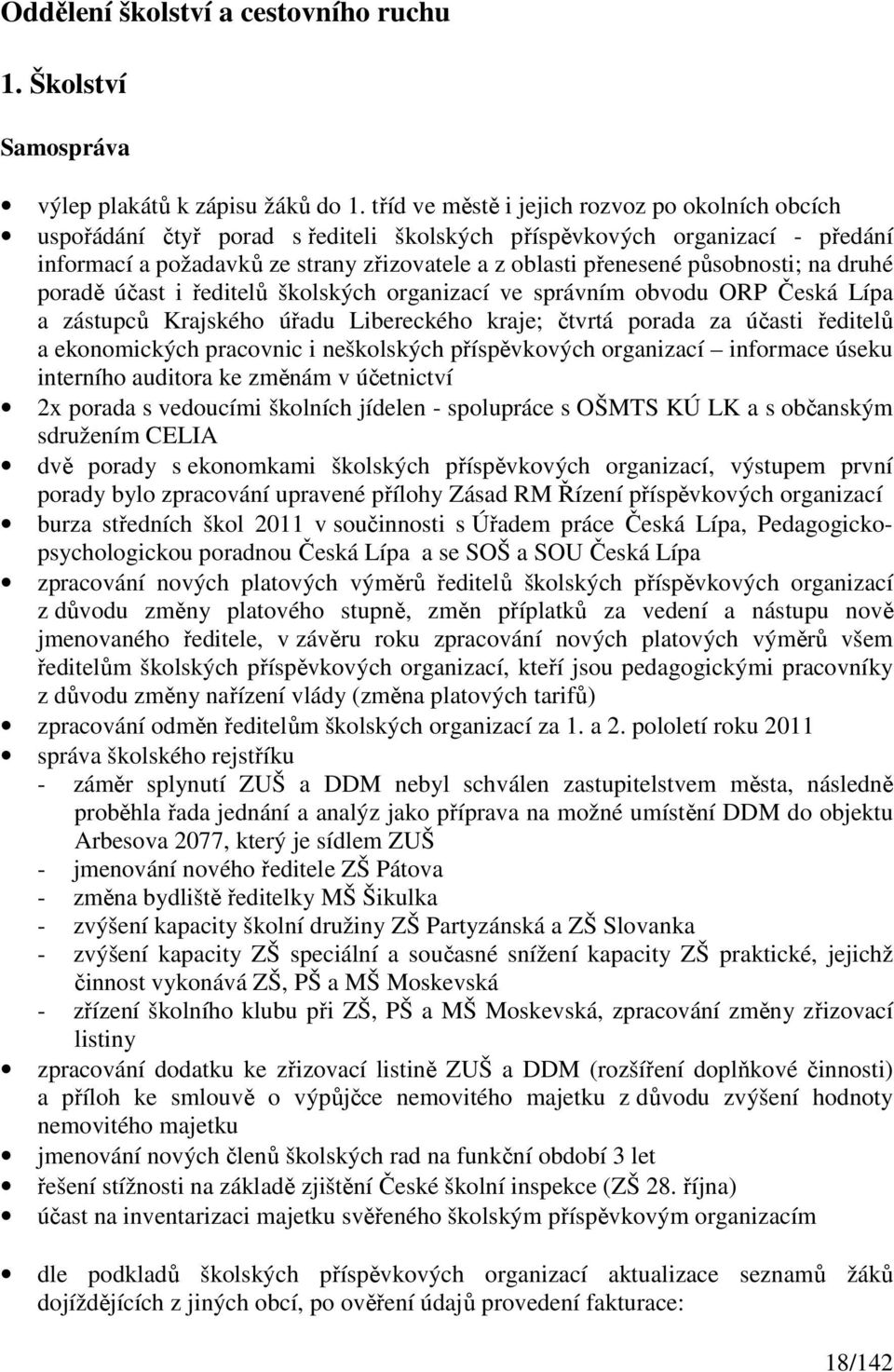 působnosti; na druhé poradě účast i ředitelů školských organizací ve správním obvodu ORP Česká Lípa a zástupců Krajského úřadu Libereckého kraje; čtvrtá porada za účasti ředitelů a ekonomických