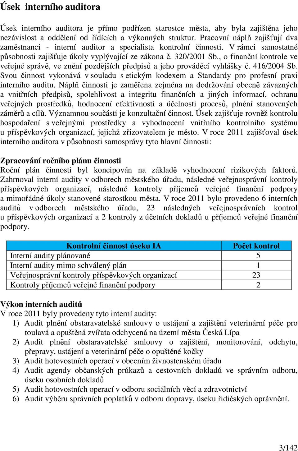 , o finanční kontrole ve veřejné správě, ve znění pozdějších předpisů a jeho prováděcí vyhlášky č. 416/2004 Sb.