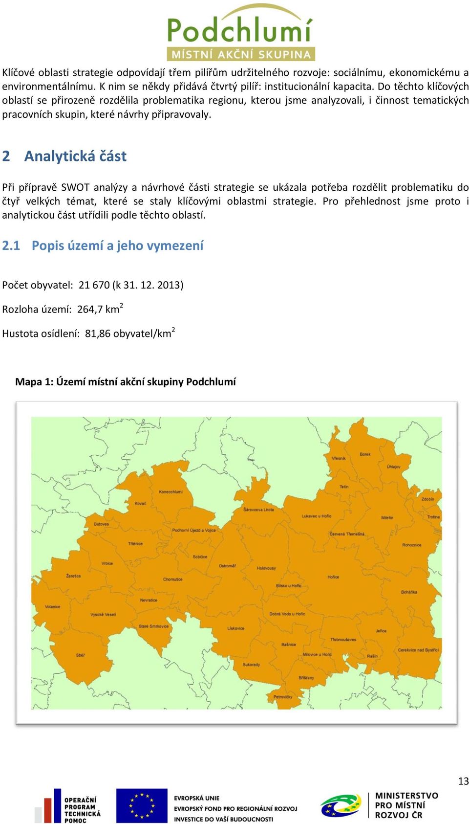 2 Analytická část Při přípravě SWOT analýzy a návrhové části strategie se ukázala potřeba rozdělit problematiku do čtyř velkých témat, které se staly klíčovými oblastmi strategie.