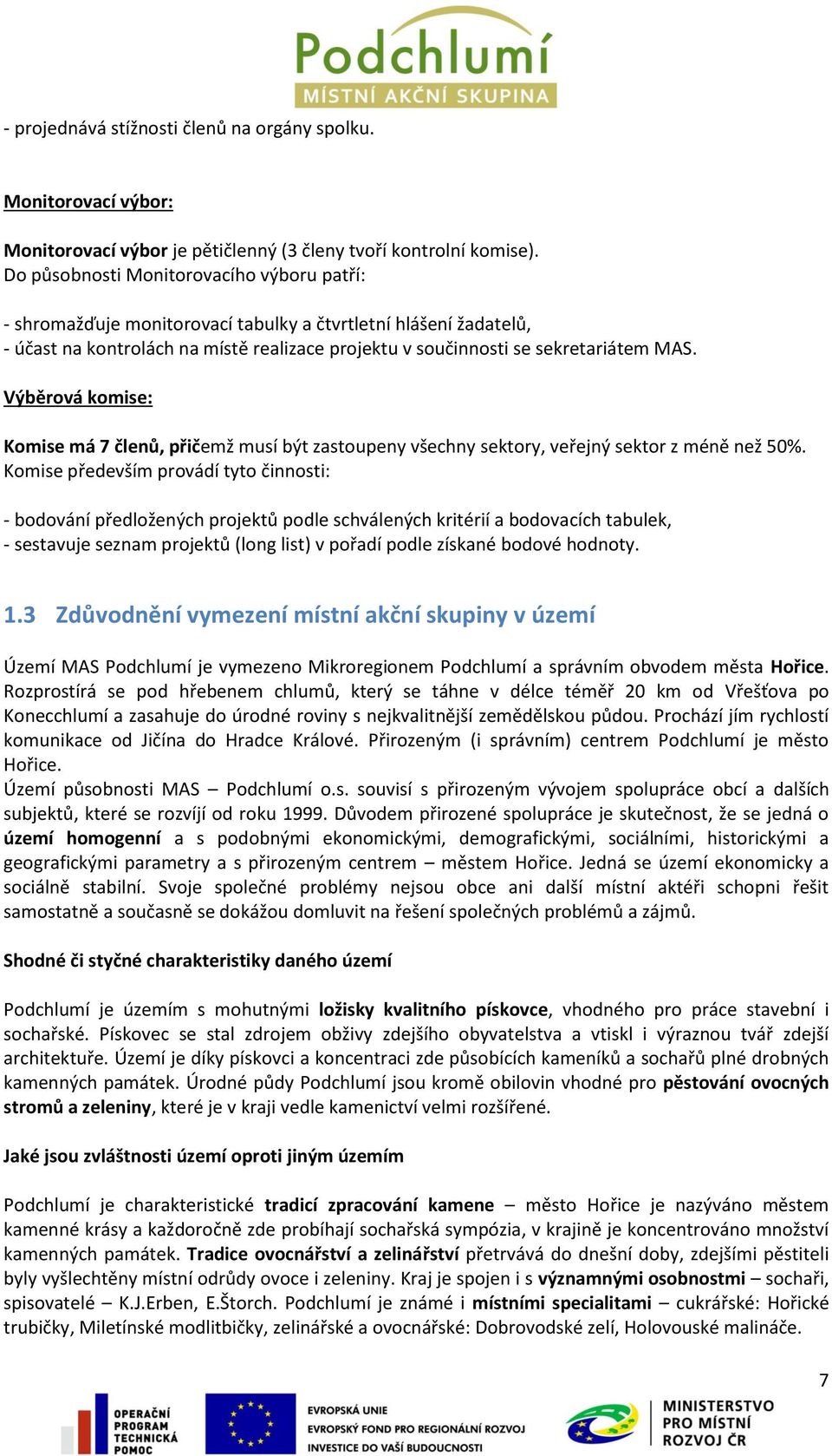 Výběrová komise: Komise má 7 členů, přičemž musí být zastoupeny všechny sektory, veřejný sektor z méně než 50%.