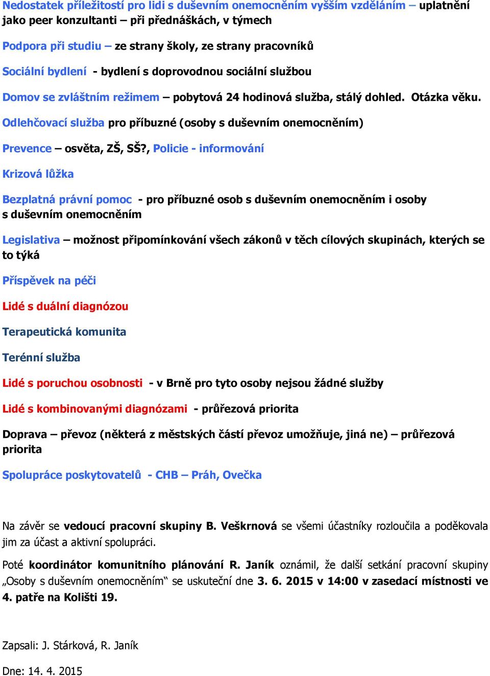 Odlehčovací služba pro příbuzné (osoby s duševním onemocněním) Prevence osvěta, ZŠ, SŠ?