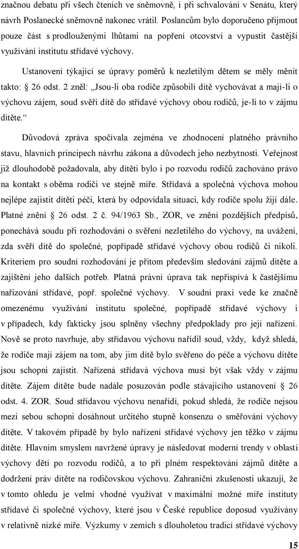 Ustanovení týkající se úpravy poměrů k nezletilým dětem se měly měnit takto: 26 odst.