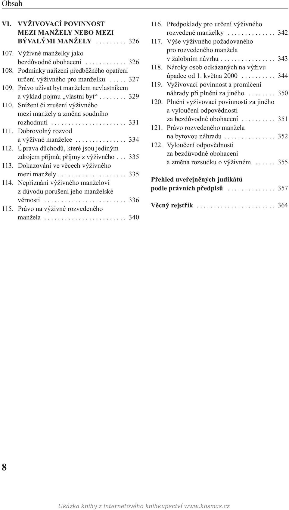 Snížení či zrušení výživného mezi manžely a změna soudního rozhodnutí...................... 331 111. Dobrovolný rozvod a výživné manželce............... 334 112.