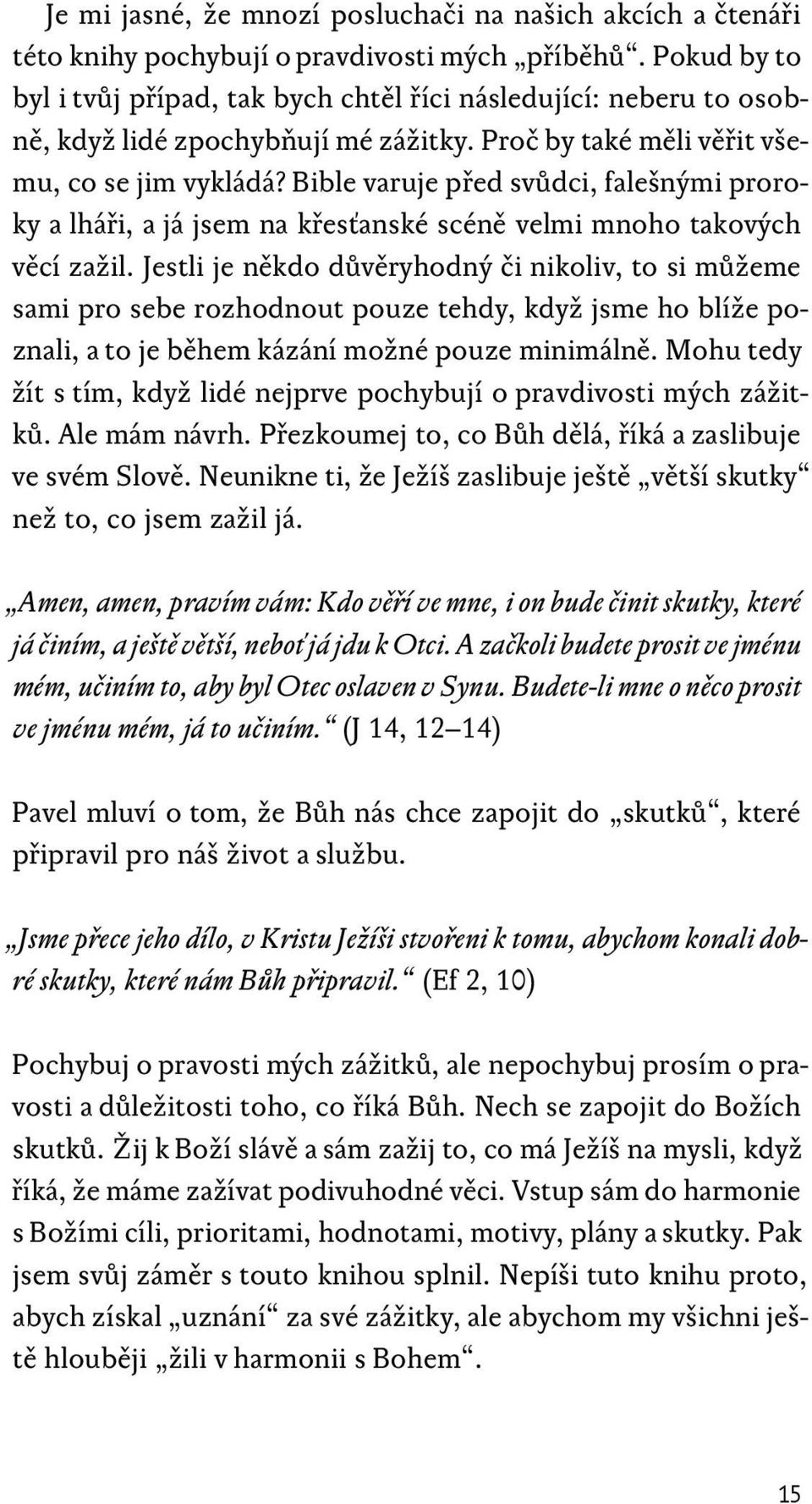 Bible varuje před svůdci, falešnými proroky a lháři, a já jsem na křesťanské scéně velmi mnoho takových věcí zažil.