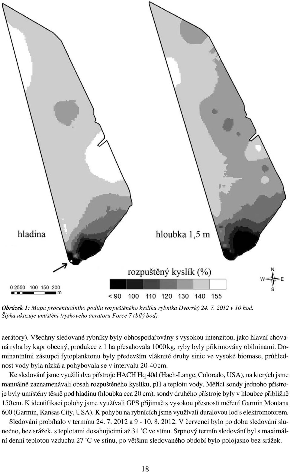 Dominantními zástupci fytoplanktonu byly především vláknité druhy sinic ve vysoké biomase, průhlednost vody byla nízká a pohybovala se v intervalu 20-40 cm.