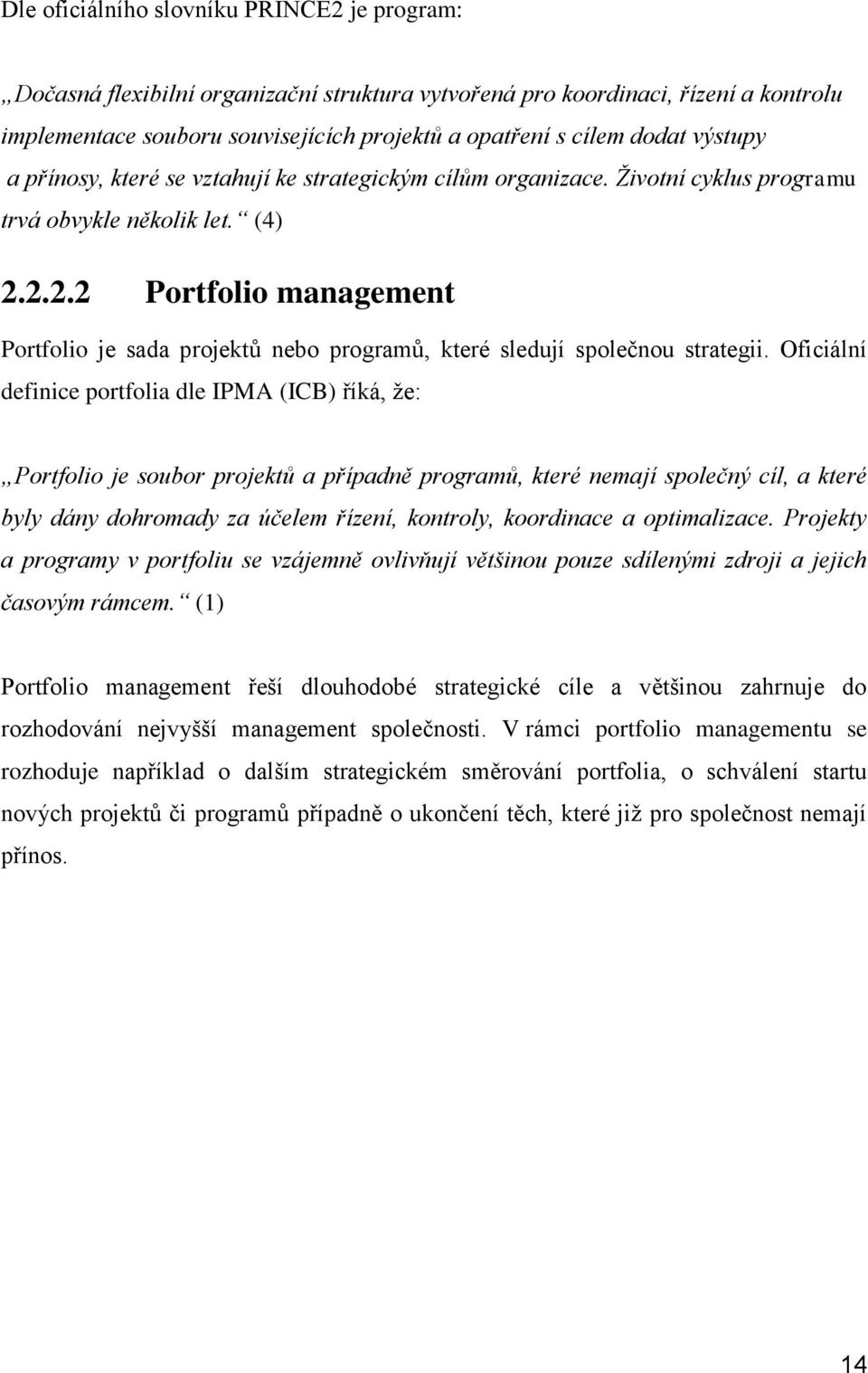 2.2.2 Portfolio management Portfolio je sada projektů nebo programů, které sledují společnou strategii.