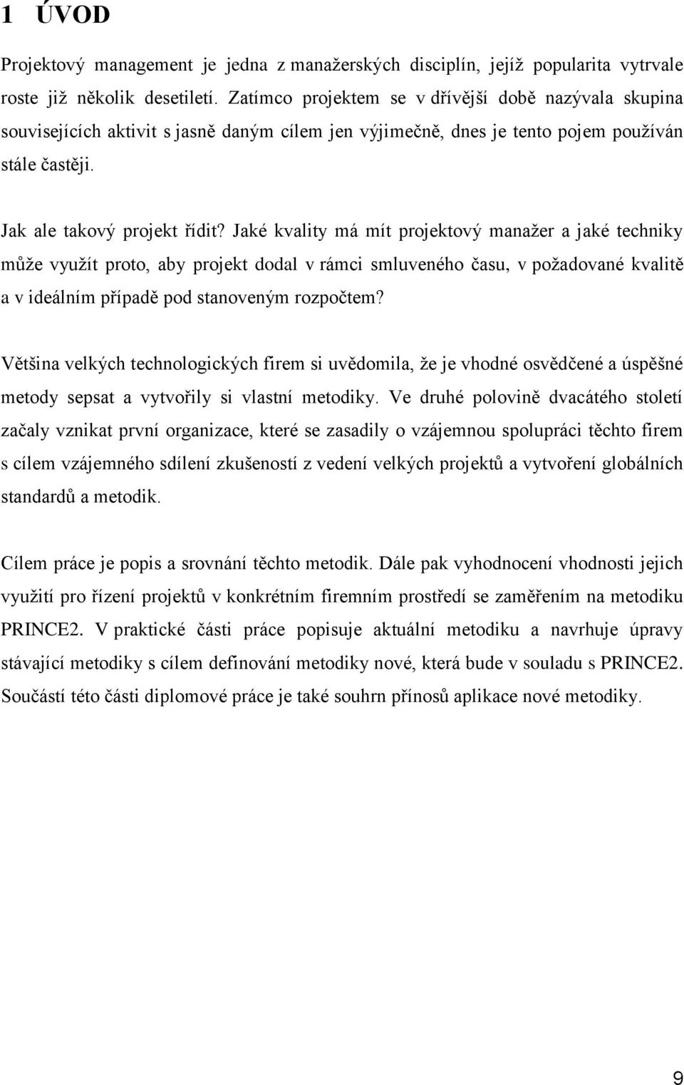 Jaké kvality má mít projektový manažer a jaké techniky může využít proto, aby projekt dodal v rámci smluveného času, v požadované kvalitě a v ideálním případě pod stanoveným rozpočtem?