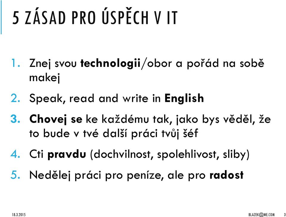 Chovej se ke každému tak, jako bys věděl, že to bude v tvé další práci tvůj