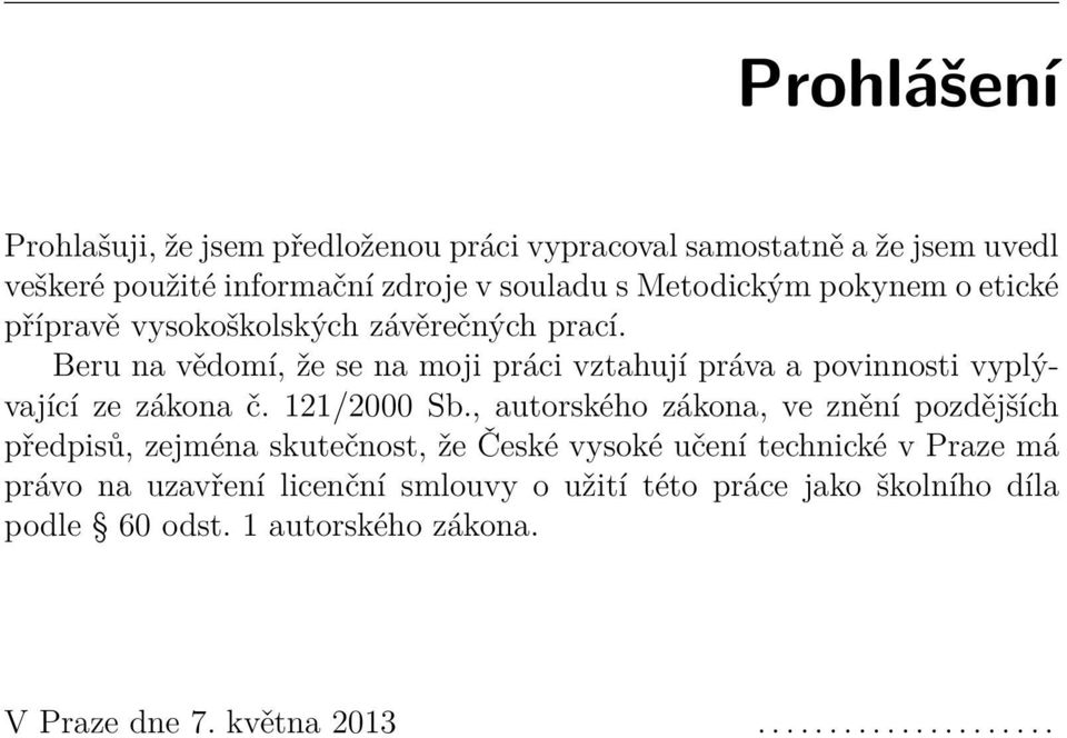 Beru na vědomí, že se na moji práci vztahují práva a povinnosti vyplývající ze zákona č. 121/2000 Sb.