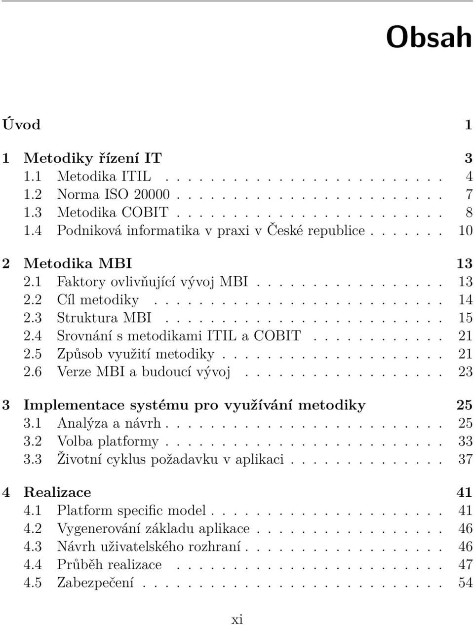 ........................ 15 2.4 Srovnání s metodikami ITIL a COBIT............ 21 2.5 Způsob využití metodiky.................... 21 2.6 Verze MBI a budoucí vývoj.