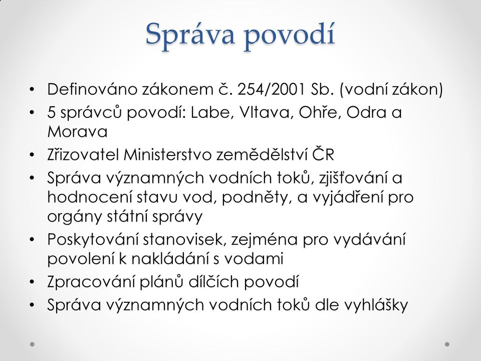 ČR Správa významných vodních toků, zjišťování a hodnocení stavu vod, podněty, a vyjádření pro orgány