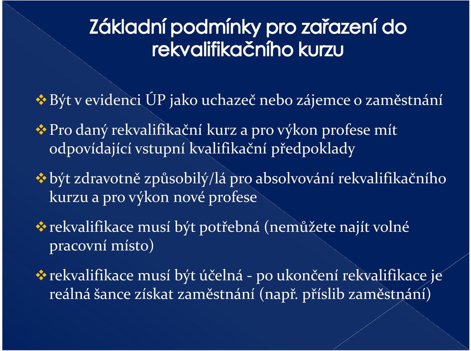 rekvalifikačního kurzu a pro výkon nové profese rekvalifikace musí být potřebná (nemůžete najít volné