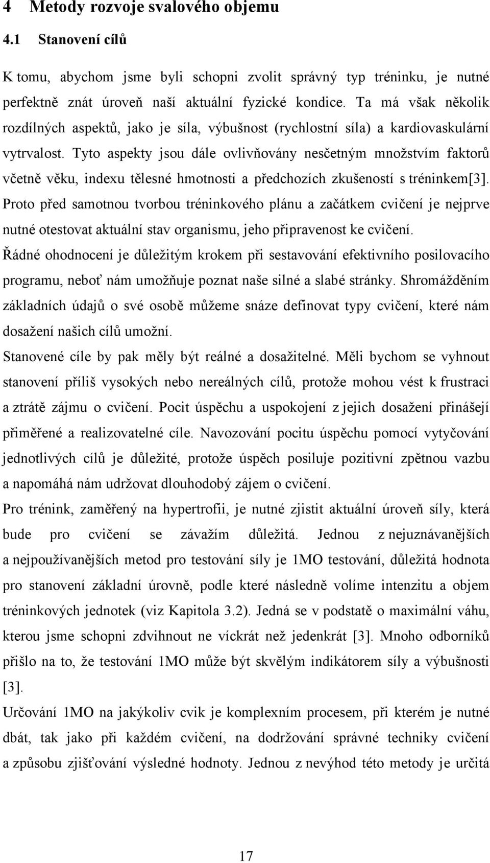 Tyto aspekty jsou dále ovlivňovány nesčetným množstvím faktorů včetně věku, indexu tělesné hmotnosti a předchozích zkušeností s tréninkem[3].