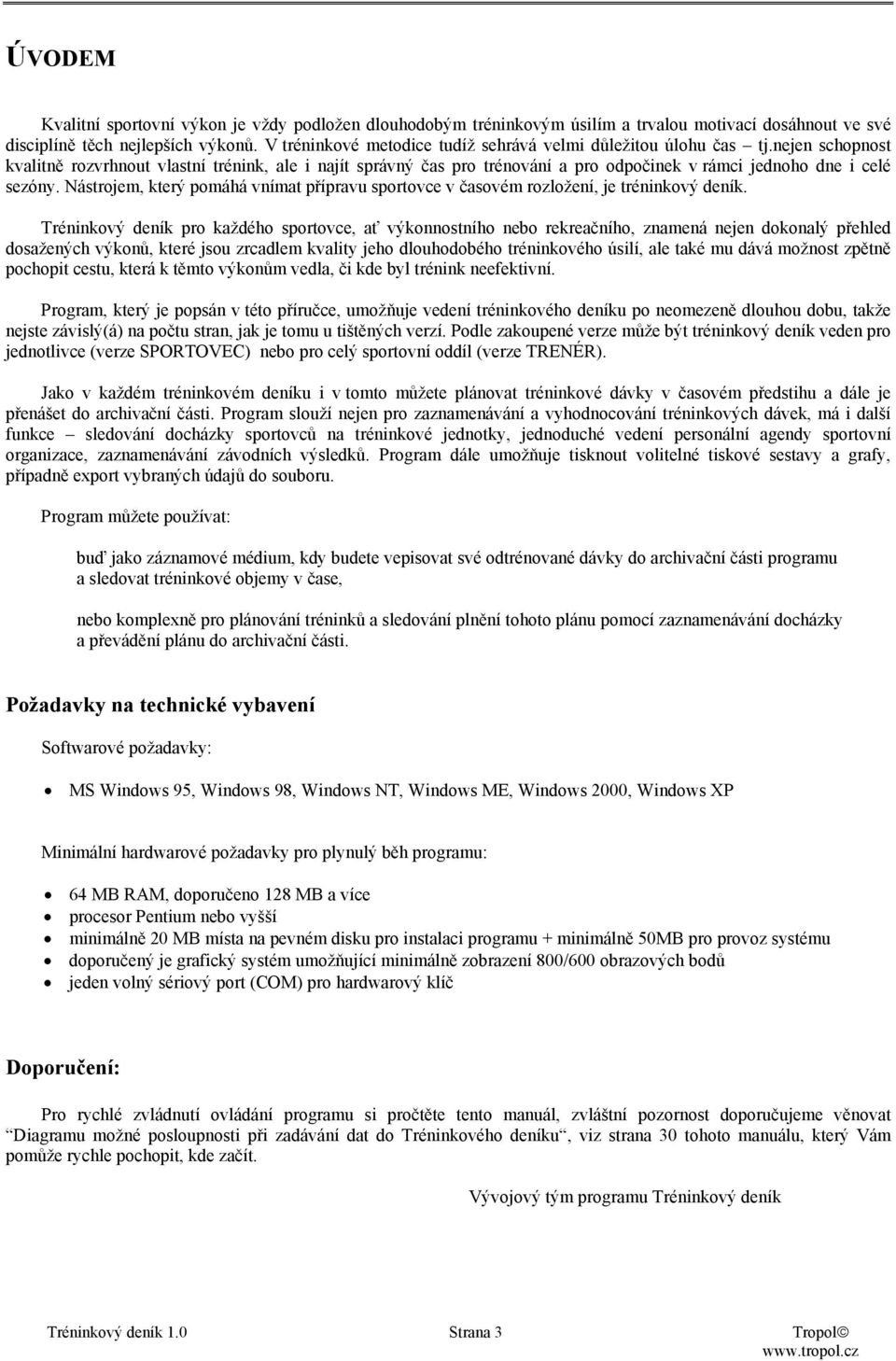 nejen schopnost kvalitně rozvrhnout vlastní trénink, ale i najít správný čas pro trénování a pro odpočinek v rámci jednoho dne i celé sezóny.