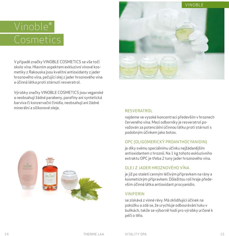 Výrobky značky VINOBLE COSMETICS jsou veganské a neobsahují žádné parabeny, parafíny ani syntetická barviva či konzervační činidla, neobsahují ani žádné minerální a silikonové oleje.