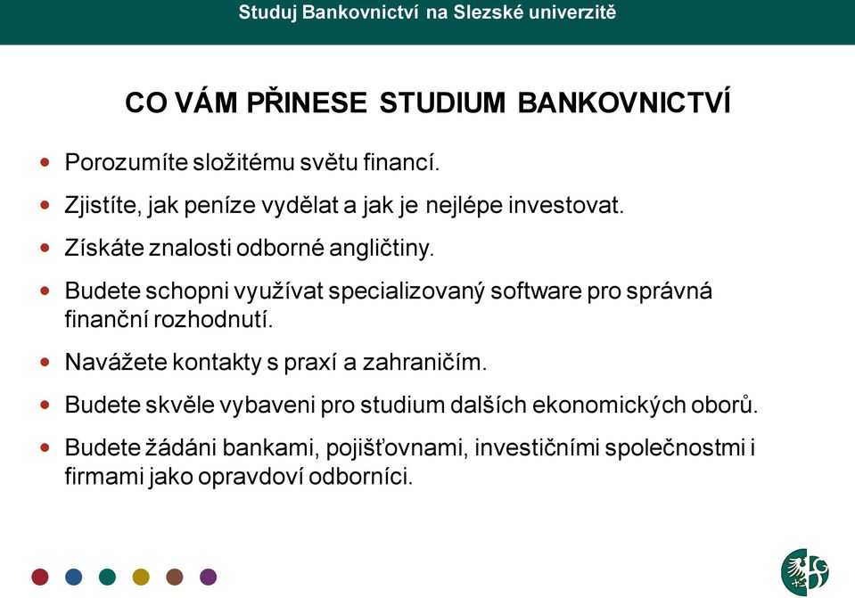 Budete schopni využívat specializovaný software pro správná finanční rozhodnutí.