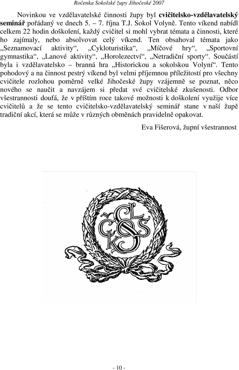 Ten obsahoval témata jako Seznamovací aktivity, Cykloturistika, Míčové hry, Sportovní gymnastika, Lanové aktivity, Horolezectví, Netradiční sporty.