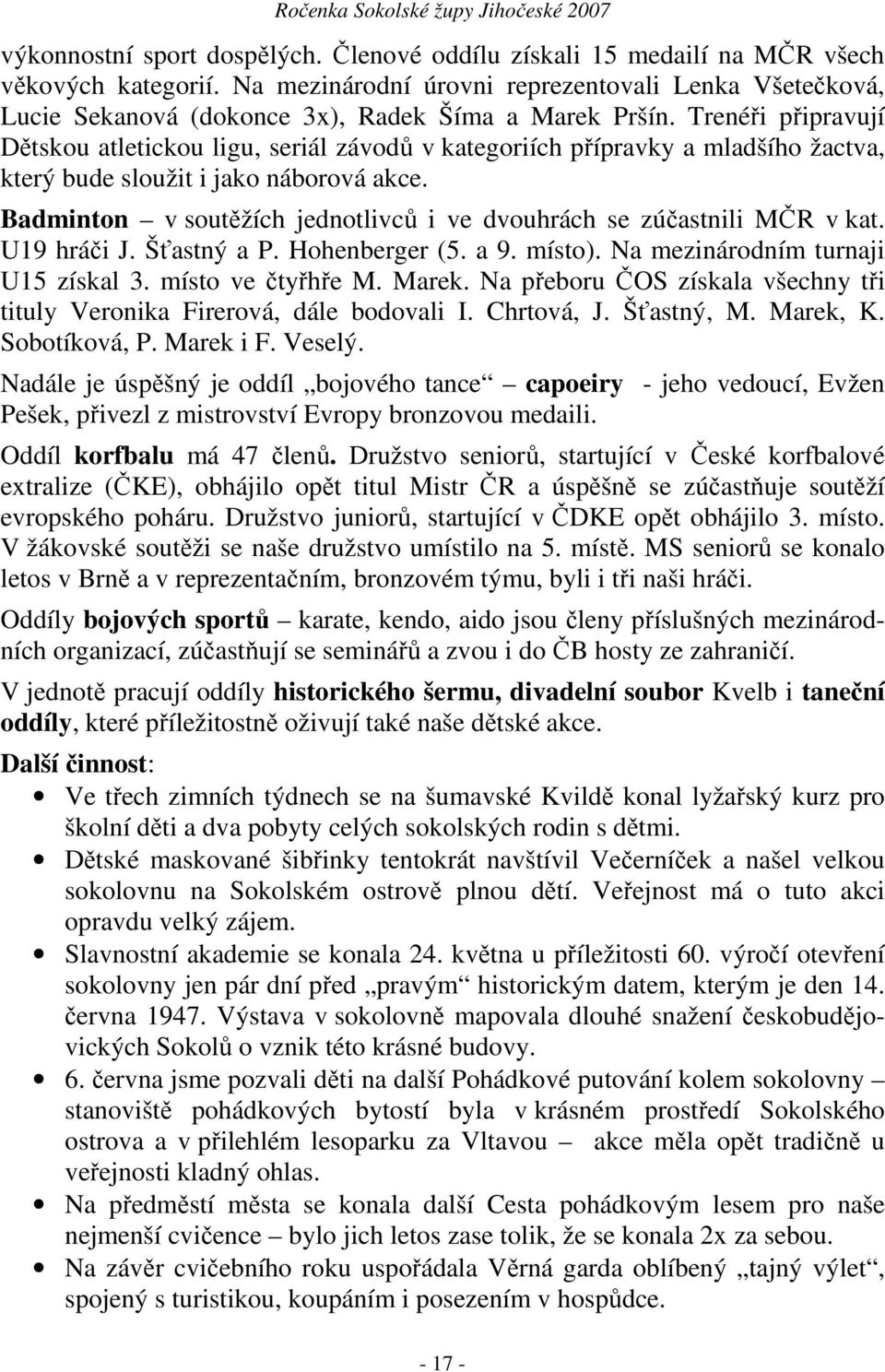 Trenéři připravují Dětskou atletickou ligu, seriál závodů v kategoriích přípravky a mladšího žactva, který bude sloužit i jako náborová akce.