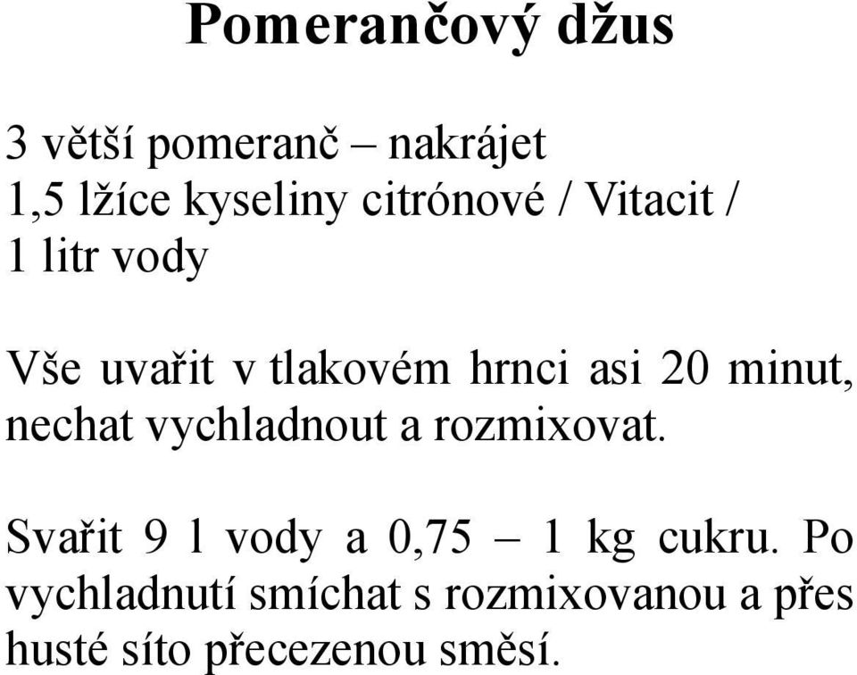 minut, nechat vychladnout a rozmixovat.