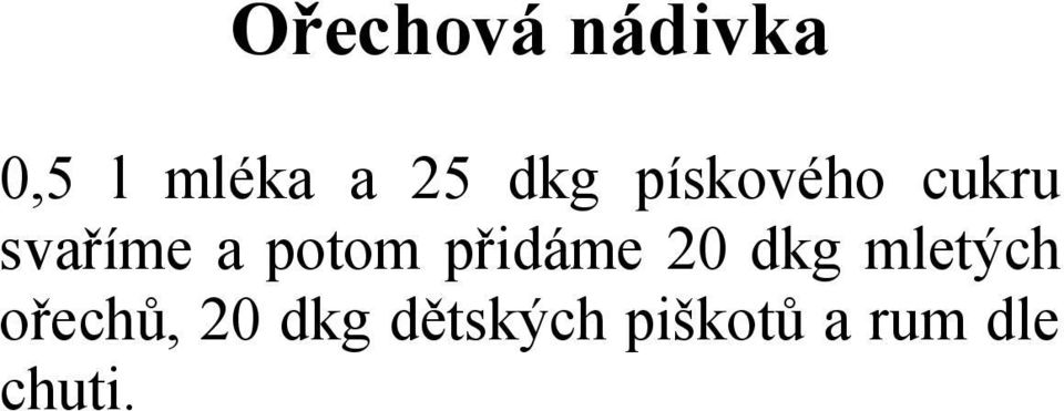 přidáme 20 dkg mletých ořechů, 20