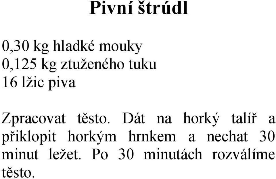 Dát na horký talíř a přiklopit horkým hrnkem a